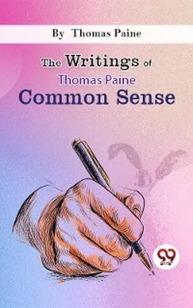 Paine |  The Writings Of Thomas Paine common sense | eBook | Sack Fachmedien