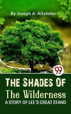 Altsheler |  The Shades Of The Wilderness A Story Of Lee'S Great Stand | eBook | Sack Fachmedien