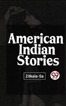 Zitkala-Sa |  American Indian Stories | eBook | Sack Fachmedien