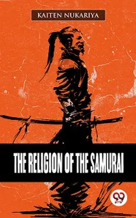 Nukariya |  The Religion Of The Samurai | eBook | Sack Fachmedien