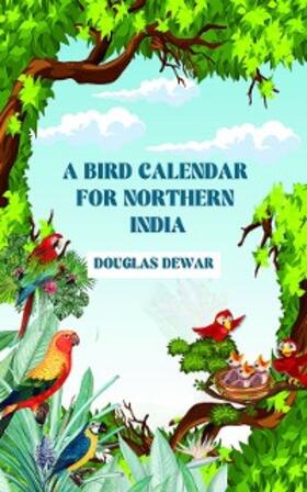 Dewar |  A Bird Calendar For Northern India | eBook | Sack Fachmedien