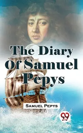 Pepys |  The Diary Of Samuel Pepys | eBook | Sack Fachmedien