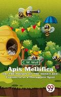 Wolf |  Apis Mellifica Or , The Poison Of The Honey-Bee , Considered As A Therapeutic Agent | eBook | Sack Fachmedien