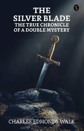 Walk |  The silver blade: The true chronicle of a double mystery | eBook | Sack Fachmedien