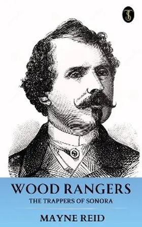 Reid |  Wood Rangers: The Trappers of Sonora | eBook | Sack Fachmedien
