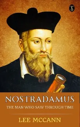 Mccann |  Nostradamus, The Man Who Saw Through Time | eBook | Sack Fachmedien