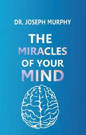 Murphy |  The Miracles of Your Mind | eBook | Sack Fachmedien