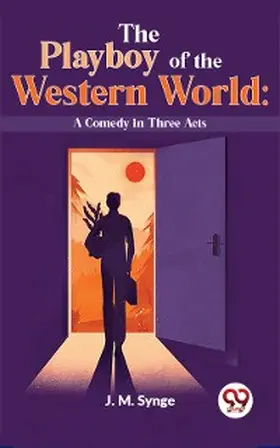 Synge |  The Playboy Of The Western World: A Comedy In Three Acts | eBook | Sack Fachmedien