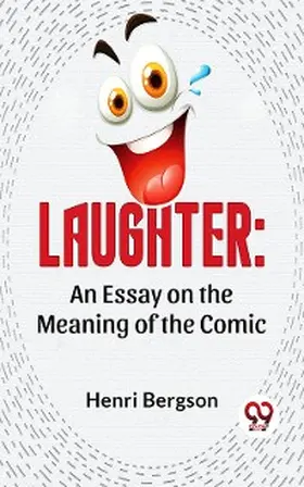 Bergson |  Laughter: An Essay On The Meaning Of The Comic | eBook | Sack Fachmedien