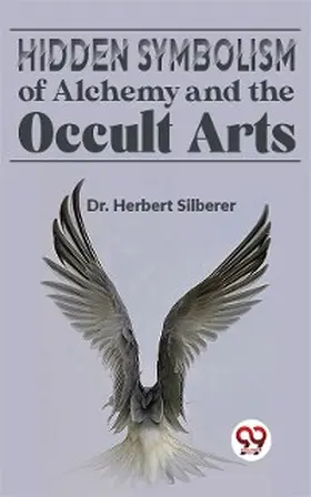 Silberer |  Hidden Symbolism Of Alchemy And The Occult Arts | eBook | Sack Fachmedien