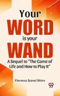 Shinn |  Your Word Is Your Wand A Sequel To "The Game Of Life And How To Play It" | eBook | Sack Fachmedien