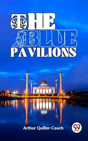 Quiller-Couch |  The Blue Pavilions | eBook | Sack Fachmedien