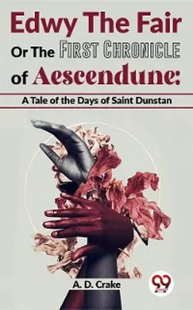Crake |  Edwy The Fair Or The First Chronicle Of Aescendune: A Tale Of The Days Of Saint Dunstan | eBook | Sack Fachmedien
