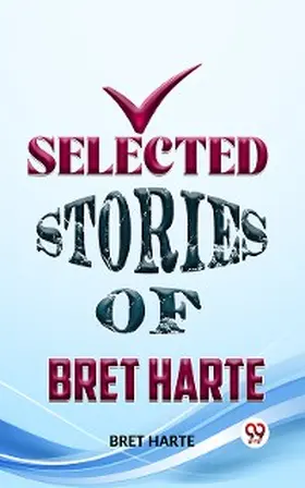 Harte |  Selected Stories Of Bret Harte | eBook | Sack Fachmedien