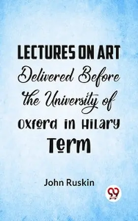 Ruskin |  Lectures On Art Delivered Before The University Of Oxford In Hilary Term | eBook | Sack Fachmedien