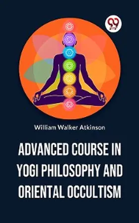 Atkinson | Advanced Course In Yogi Philosophy And Oriental Occultism | E-Book | www.sack.de