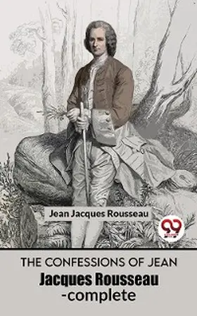 Rousseau |  The Confessions Of Jean Jacques Rousseau- complete | eBook | Sack Fachmedien