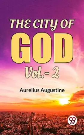 Augustine |  The City Of God Vol.-2 | eBook | Sack Fachmedien