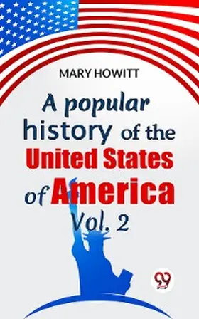 Howitt |  A Popular History Of The United States Of America Vol.2 | eBook | Sack Fachmedien