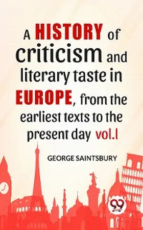 Saintsbury |  A History Of Criticism And Literary Taste In Europe, From The Earliest Texts To The Present Day vol.l | eBook | Sack Fachmedien