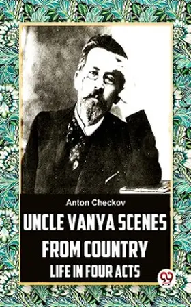 Checkov |  Uncle Vanya Scenes From Country Life In Four Acts | eBook | Sack Fachmedien