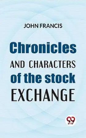 Francis |  Chronicles And Characters Of The Stock Exchange | eBook | Sack Fachmedien