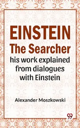Moszkowski |  Einstein The Searcher His Work Explained From Dialogues With Einstein | eBook | Sack Fachmedien