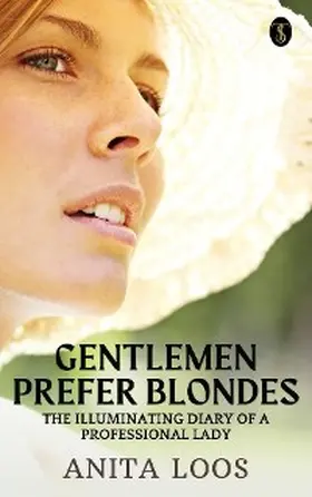 Loos |  Gentlemen Prefer Blondes: The Illuminating Diary of a Professional Lady | eBook | Sack Fachmedien