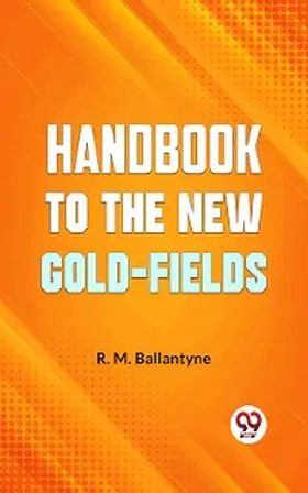 Ballantyne |  "Handbook To The New Gold-Fields" | eBook | Sack Fachmedien
