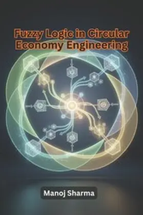 Sharma |  Fuzzy Logic in Circular Economy Engineering | eBook | Sack Fachmedien
