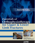 Garg |  Essentials of Orthophysiotherapy for Upper and Lower Limb Fractures | Buch |  Sack Fachmedien