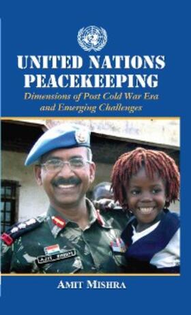 Mishra |  United Nations  Peacekeeping Dimensions of Post Cold War Era  and Emerging Challenges | eBook | Sack Fachmedien