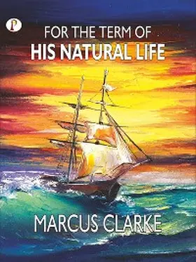 Clarke |  For the Term of His Natural Life | eBook | Sack Fachmedien