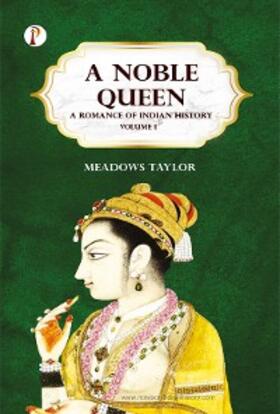 Taylor |  A Noble Queen: A Romance of Indian History Volume 1 | eBook | Sack Fachmedien