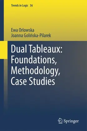 Orlowska / Golinska Pilarek / Golinska Pilarek |  Dual Tableaux: Foundations, Methodology, Case Studies | Buch |  Sack Fachmedien