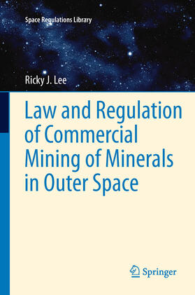 Lee | Law and Regulation of Commercial Mining of Minerals in Outer Space | E-Book | sack.de
