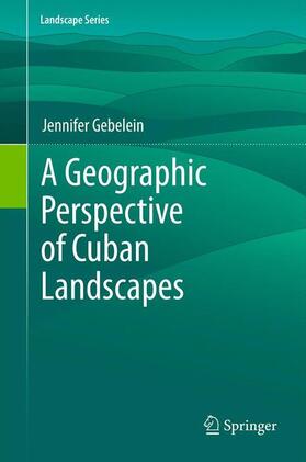 Gebelein |  A Geographic Perspective of Cuban Landscapes | Buch |  Sack Fachmedien