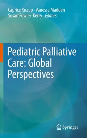 Knapp / Madden / Fowler-Kerry | Pediatric Palliative Care: Global Perspectives | Buch | 978-94-007-2569-0 | www.sack.de