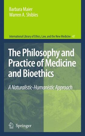 Shibles / Maier | The Philosophy and Practice of Medicine and Bioethics | Buch | 978-94-007-3408-1 | sack.de