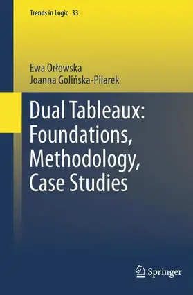 Golinska Pilarek / Orlowska / Golinska Pilarek |  Dual Tableaux: Foundations, Methodology, Case Studies | Buch |  Sack Fachmedien