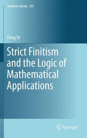 Ye | Strict Finitism and the Logic of Mathematical Applications | Buch | 978-94-007-3631-3 | sack.de