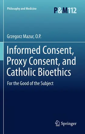Mazur / Mazur, O.P. | Informed Consent, Proxy Consent, and Catholic Bioethics | Buch | 978-94-007-3715-0 | sack.de