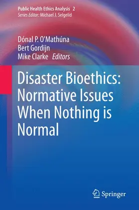 O’Mathúna / Clarke / Gordijn |  Disaster Bioethics: Normative Issues When Nothing is Normal | Buch |  Sack Fachmedien