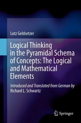 Geldsetzer / Schwartz |  Logical Thinking in the Pyramidal Schema of Concepts: The Logical and Mathematical Elements | eBook | Sack Fachmedien