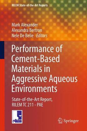 Alexander / De Belie / Bertron |  Performance of Cement-Based Materials in Aggressive Aqueous Environments | Buch |  Sack Fachmedien