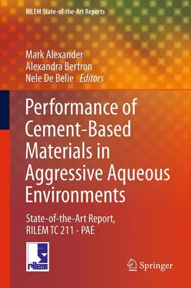 Alexander / De Belie / Bertron |  Performance of Cement-Based Materials in Aggressive Aqueous Environments | Buch |  Sack Fachmedien