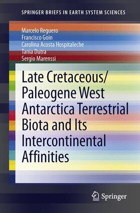 Reguero / Goin / Marenssi |  Late Cretaceous/Paleogene West Antarctica Terrestrial Biota and its Intercontinental Affinities | Buch |  Sack Fachmedien