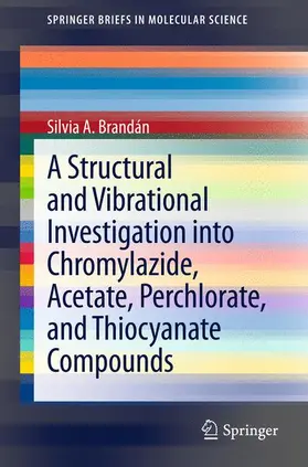 Brandán |  A Structural and Vibrational Investigation into Chromylazide, Acetate, Perchlorate, and Thiocyanate Compounds | Buch |  Sack Fachmedien