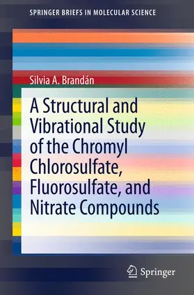 Brandán |  A Structural and Vibrational Study of the Chromyl Chlorosulfate, Fluorosulfate, and Nitrate Compounds | Buch |  Sack Fachmedien