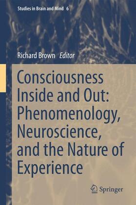 Brown | Consciousness Inside and Out: Phenomenology, Neuroscience, and the Nature of Experience | Buch | 978-94-007-6000-4 | sack.de